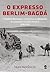 O Expresso Berlim-Bagdá: O Império Otomano e a Tentativa da Alemanha de Conquistar o Poder Mundial, 1898-1918