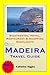 Madeira, Portugal Travel Guide - Sightseeing, Hotel, Restaurant & Shopping Highlights (Illustrated)