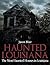 Haunted Louisiana: The Most...