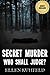Secret Murder: Who Shall Judge?