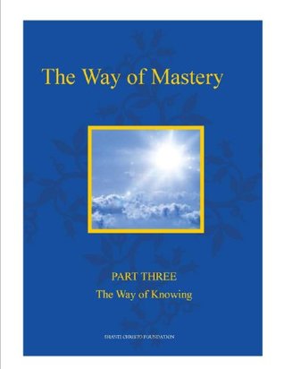 The Way of Mastery ~ Part Three: The Way of Knowing (Kindle Edition)