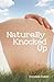 Naturally Knocked Up by Donielle Baker Naturally Knocked Up by Donielle Baker