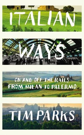 Italian Ways: On and Off the Rails from Milan to Palermo