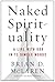 Naked Spirituality: A Life with God in 12 Simple Words
