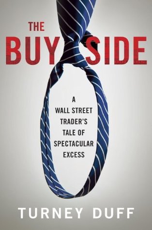 The Buy Side: A Wall Street Trader's Tale of Spectacular Excess