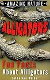Alligators! Fun Facts About Alligators ~ A Kids Picture Learning Book About Alligators Habitats, Lifestyle and Origins