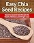 Chia Seed Recipes: Nature's Ancient Seed Recipes for Health, Wellness and Weight-Loss (The Easy Recipe)