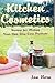 Kitchen Cosmetics: Recipes for Making Your Own Skin Care Products