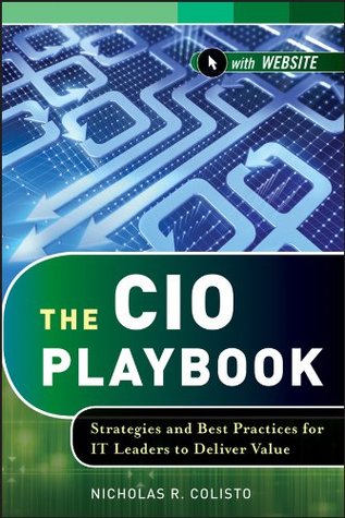 The CIO Playbook: Strategies and Best Practices for IT Leaders to Deliver Value (Wiley CIO Book 584)