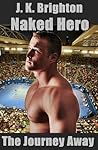 Naked Hero - The Journey Away (Naked Hero, #1)