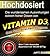 Hochdosiert. Die wundersamen Auswirkungen extrem hoher Dosen von Vitamin D3: Das große Geheimnis, das Ihnen die Pharmaindustrie vorenthalten will (German Edition)