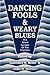 Dancing Fools and Weary Blu...