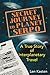 Secret Journey to Planet Serpo: A True Story of Interplanetary Travel