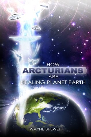 How Arcturians Are Healing Planet Earth: One Soul or Millions at a Time (Kindle Edition)