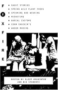 Foxfire 2: Ghost stories, spring wild plant foods, spinning and weaving, midwifing, burial customs, corn shuckin's, wagon making, and more affairs of plain living