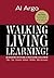 Walking, Living, Learning! An Adventure In Personal & Professional Development