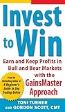 Invest to Win: Earn and Keep Profits in Bull and Bear Markets with the GainsMaster Approach