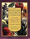 The Whole Foods Allergy Cookbook: Two Hundred Gourmet & Homestyle Recipes for the Food Allergic Family The Whole Foods Allergy Cookbook: Two Hundred Gourmet & Homestyle Recipes for the Food Allergic Family