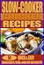 Slow Cooker Chicken Recipes: 50 Quick & Easy Chicken Breasts, Thighs and Wings for Your Crock Pot