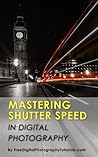 Mastering Camera Shutter Speed: Digital Photography Tips and Tricks for Beginners on How to Use Fast and Slow Shutter Speed for Creative Effect