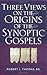 Three Views on the Origins of the Synoptic Gospels