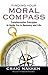 Finding Your Moral Compass: Transformative Principles to Guide You In Recovery and Life