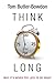 Think Long by Tom Butler-Bowdon Think Long by Tom Butler-Bowdon
