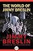 The World of Jimmy Breslin by Jimmy Breslin The World of Jimmy Breslin by Jimmy Breslin