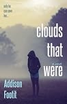 Clouds That Were by Addison Footit