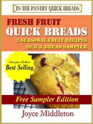 Fresh Fruit Quick Bread Sampler - 3 Seasonal Fruit Recipes in this Quick Bread Cookbook (Kindle Edition)
