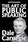 The Art of Public Speaking by Dale Carnegie (Unexpurgated Edi... by Dale Carnegie