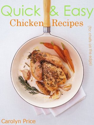 Quick & Easy Chicken Recipes (for chefs on the edge)