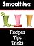 Best Smoothie Recipes! + Tips & Tricks