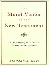 Book cover for The Moral Vision of the New Testament: A Contemporary Introduction to New Testament Ethics