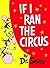 If I Ran the Circus by Dr. Seuss If I Ran the Circus by Dr. Seuss
