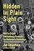 Hidden in Plain Sight: How to Create Extraordinary Products for Tomorrow's Customers