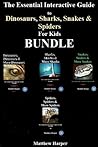 The Essential Interactive Guide To Dinosaurs, Sharks, Snakes & Spiders for Kids Bundle (Books For Kids On Kindle)