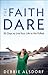 The Faith Dare by Debbie Alsdorf