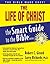 The Life of Christ (The Smart Guide to the Bible Series)
