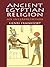 Ancient Egyptian Religion: An Interpretation