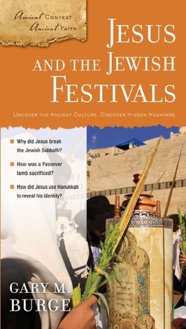 Jesus and the Jewish Festivals (Ancient Context, Ancient Faith)