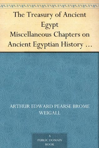 The Treasury of Ancient Egypt Miscellaneous Chapters on Ancient Egyptian History and Archaeology (Kindle Edition)