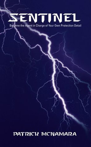 Sentinel: Become the Agent in Charge of Your Own Protection Detail (Kindle Edition)