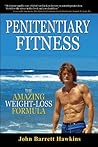 Penitentiary Fitness: The Amazing Weight Loss Formula or A Bodyweight Exercises & Workouts Training Program