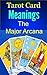 Tarot Card Meanings: The Major Arcana (Tarot Cards Book 1)