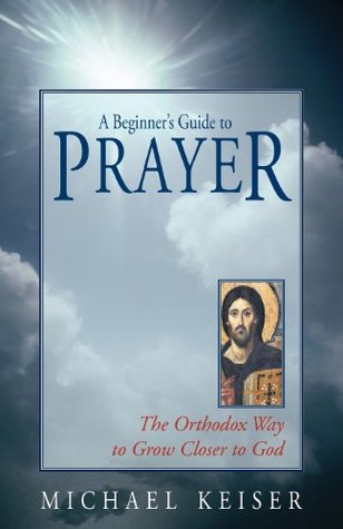 A Beginner's Guide to Prayer: The Orthodox Way to Draw Closer to God (Paperback)