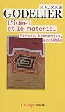 L'idéel et le matériel: Pensée, économies, sociétés