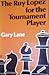 The Ruy Lopez for the Tournament Player by Gary Lane