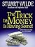 The Trick to Money is Having Some by Stuart Wilde The Trick to Money is Having Some by Stuart Wilde