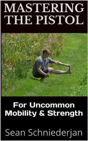 Pistol Squat Mobility: Little Known Auxiliary Exercises to Improve Your Hip Mobility for One Legged Squatting (Simple Strength Book 3)